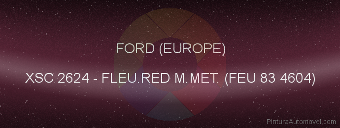 Pintura Ford (europe) XSC 2624 Fleu.red M.met. (feu 83 4604)