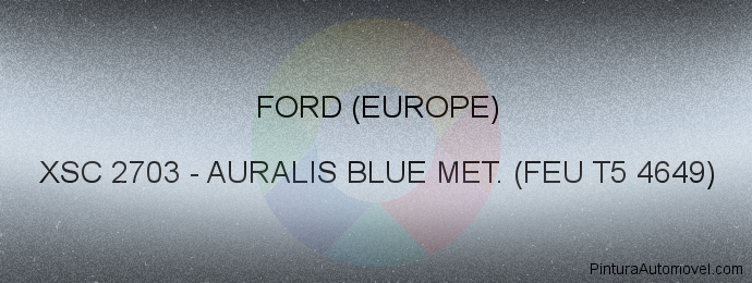Pintura Ford (europe) XSC 2703 Auralis Blue Met. (feu T5 4649)