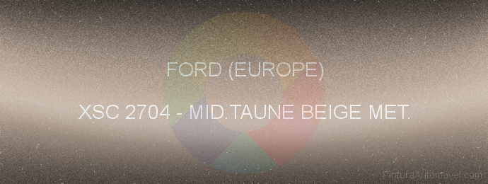 Pintura Ford (europe) XSC 2704 Mid.taune Beige Met.