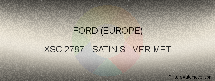 Pintura Ford (europe) XSC 2787 Satin Silver Met.