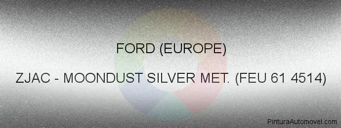Pintura Ford (europe) ZJAC Moondust Silver Met. (feu 61 4514)