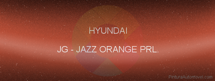 Pintura Hyundai JG Jazz Orange Prl.