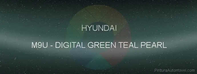 Pintura Hyundai M9U Digital Green Teal Pearl