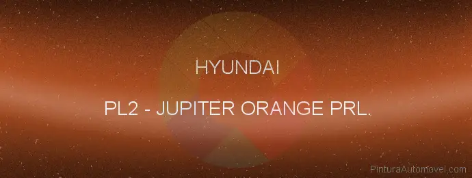 Pintura Hyundai PL2 Jupiter Orange Prl.