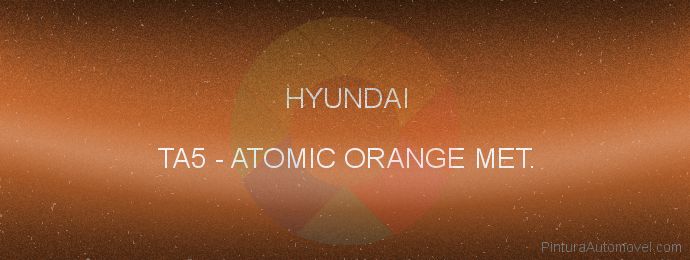 Pintura Hyundai TA5 Atomic Orange Met.