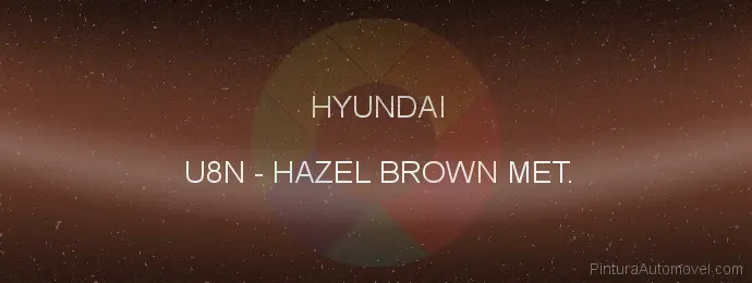 Pintura Hyundai U8N Hazel Brown Met.