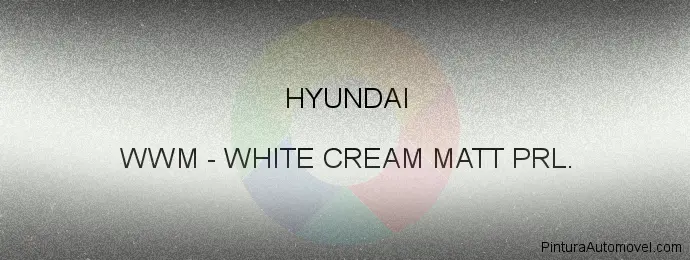 Pintura Hyundai WWM White Cream Matt Prl.