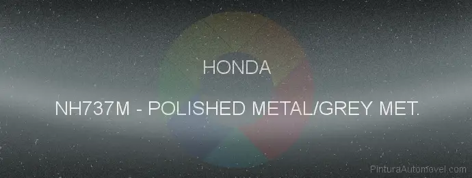Pintura Honda NH737M Polished Metal/grey Met.