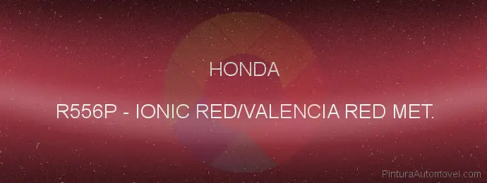 Pintura Honda R556P Ionic Red/valencia Red Met.