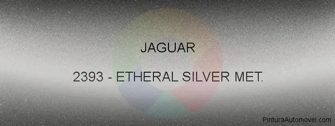 Pintura Jaguar 2393 Etheral Silver Met.