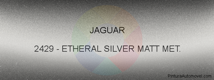 Pintura Jaguar 2429 Etheral Silver Matt Met.