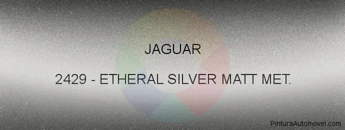 Pintura Jaguar 2429 Etheral Silver Matt Met.