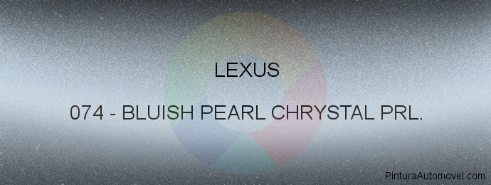 Pintura Lexus 074 Bluish Pearl Chrystal Prl.