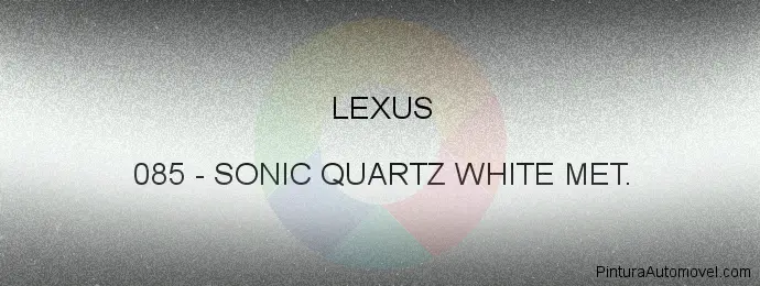 Pintura Lexus 085 Sonic Quartz White Met.