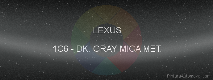 Pintura Lexus 1C6 Dk. Gray Mica Met.