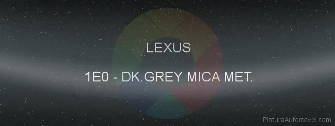 Pintura Lexus 1E0 Dk.grey Mica Met.