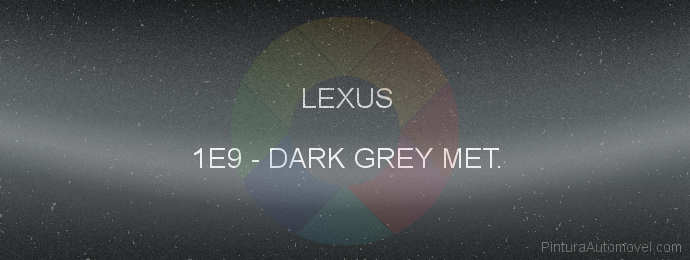 Pintura Lexus 1E9 Dark Grey Met.