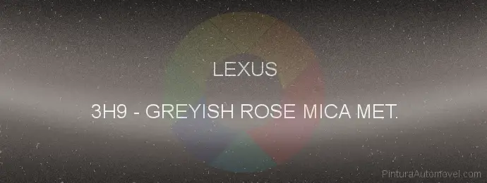 Pintura Lexus 3H9 Greyish Rose Mica Met.
