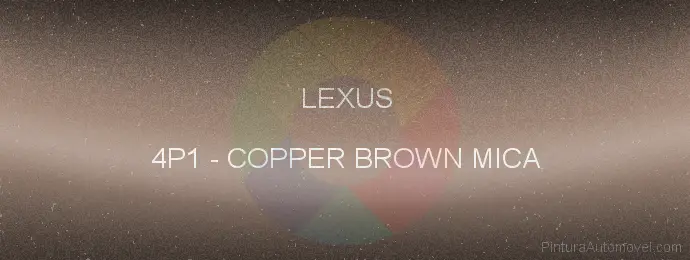 Pintura Lexus 4P1 Copper Brown Mica