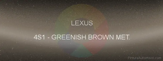 Pintura Lexus 4S1 Greenish Brown Met.