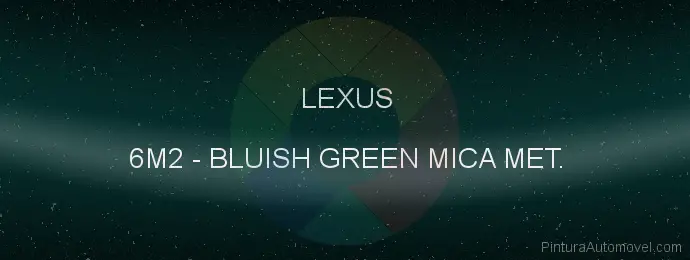 Pintura Lexus 6M2 Bluish Green Mica Met.