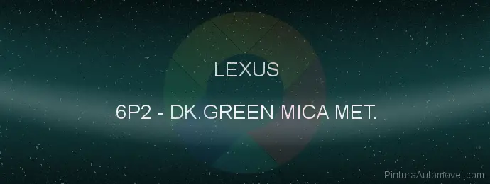 Pintura Lexus 6P2 Dk.green Mica Met.