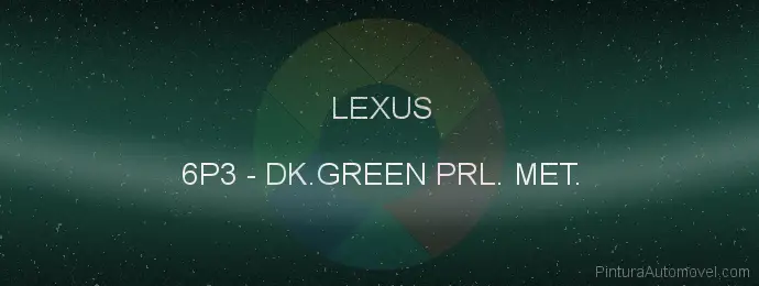 Pintura Lexus 6P3 Dk.green Prl. Met.