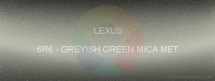Pintura Lexus 6R6 Greyish Green Mica Met.
