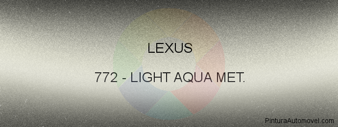 Pintura Lexus 772 Light Aqua Met.