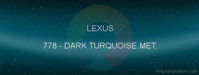 Pintura Lexus 778 Dark Turquoise Met.