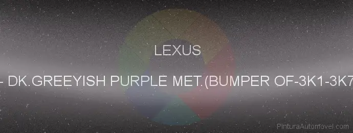 Pintura Lexus A47 Dk.greeyish Purple Met.(bumper Of-3k1-3k7-928