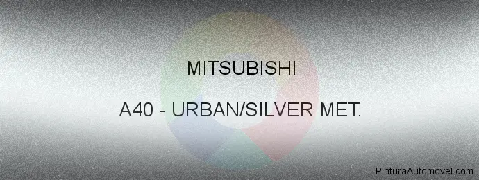 Pintura Mitsubishi A40 Urban/silver Met.