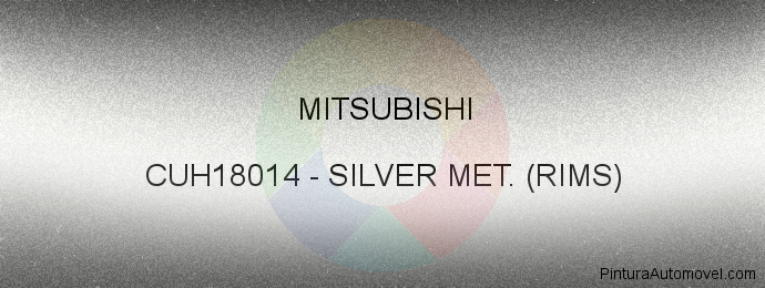 Pintura Mitsubishi CUH18014 Silver Met. (rims)