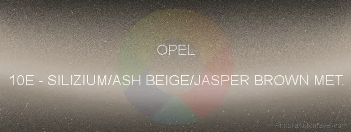 Pintura Opel 10E Silizium/ash Beige/jasper Brown Met.