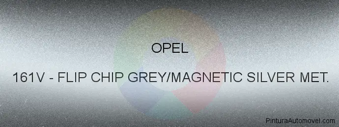 Pintura Opel 161V Flip Chip Grey/magnetic Silver Met.