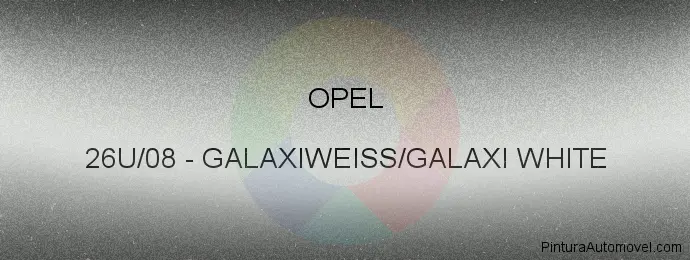 Pintura Opel 26U/08 Galaxiweiss/galaxi White