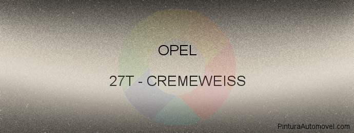 Pintura Opel 27T Cremeweiss