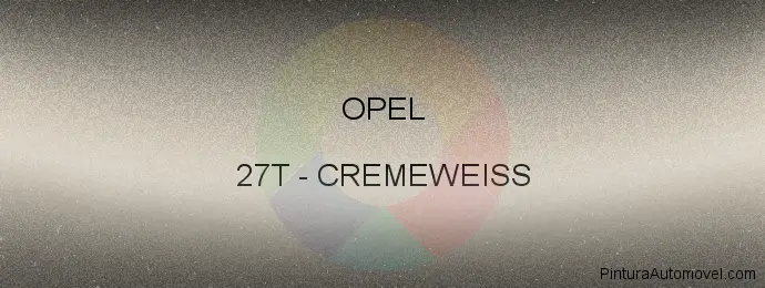 Pintura Opel 27T Cremeweiss