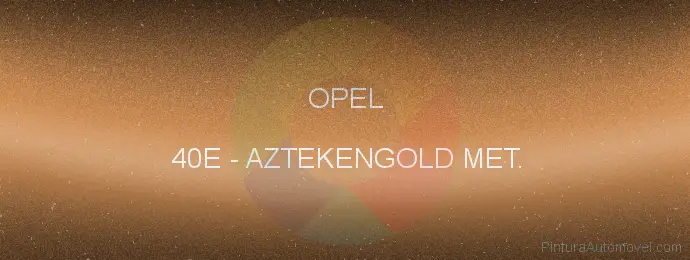 Pintura Opel 40E Aztekengold Met.