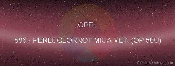 Pintura Opel 586 Perlcolorrot Mica Met. (op 50u)