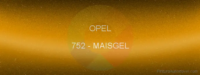 Pintura Opel 752 Maisgel