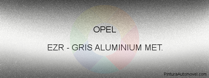 Pintura Opel EZR Gris Aluminium Met.