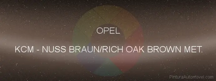 Pintura Opel KCM Nuss Braun/rich Oak Brown Met.