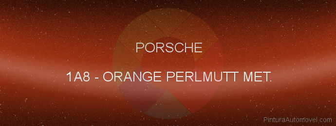 Pintura Porsche 1A8 Orange Perlmutt Met.