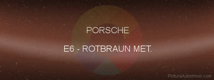 Pintura Porsche E6 Rotbraun Met.