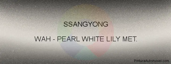 Pintura Ssangyong WAH Pearl White Lily Met.