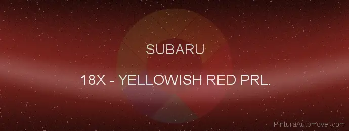 Pintura Subaru 18X Yellowish Red Prl.