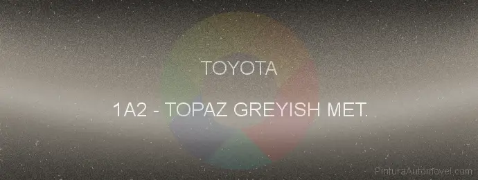 Pintura Toyota 1A2 Topaz Greyish Met.
