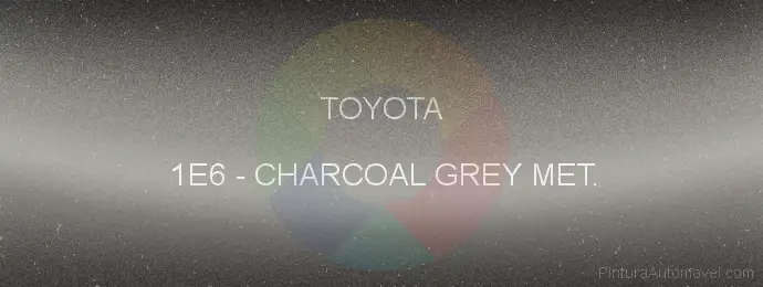 Pintura Toyota 1E6 Charcoal Grey Met.