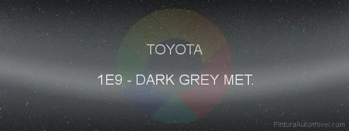 Pintura Toyota 1E9 Dark Grey Met.